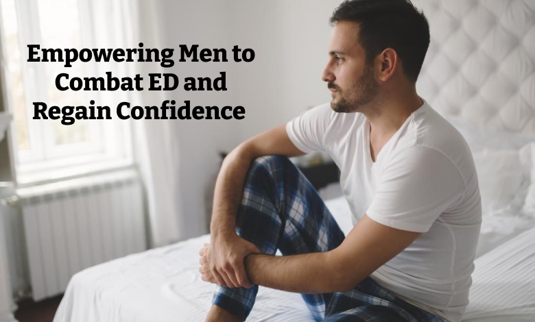 Empowering Men To Combat ED And Regain Confidence