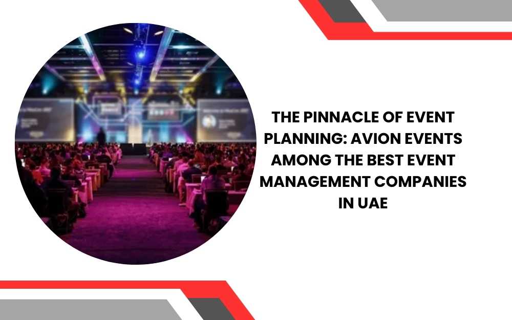 The Pinnacle of Event Planning: Avion Events Among the Best Event Management Companies in UAE