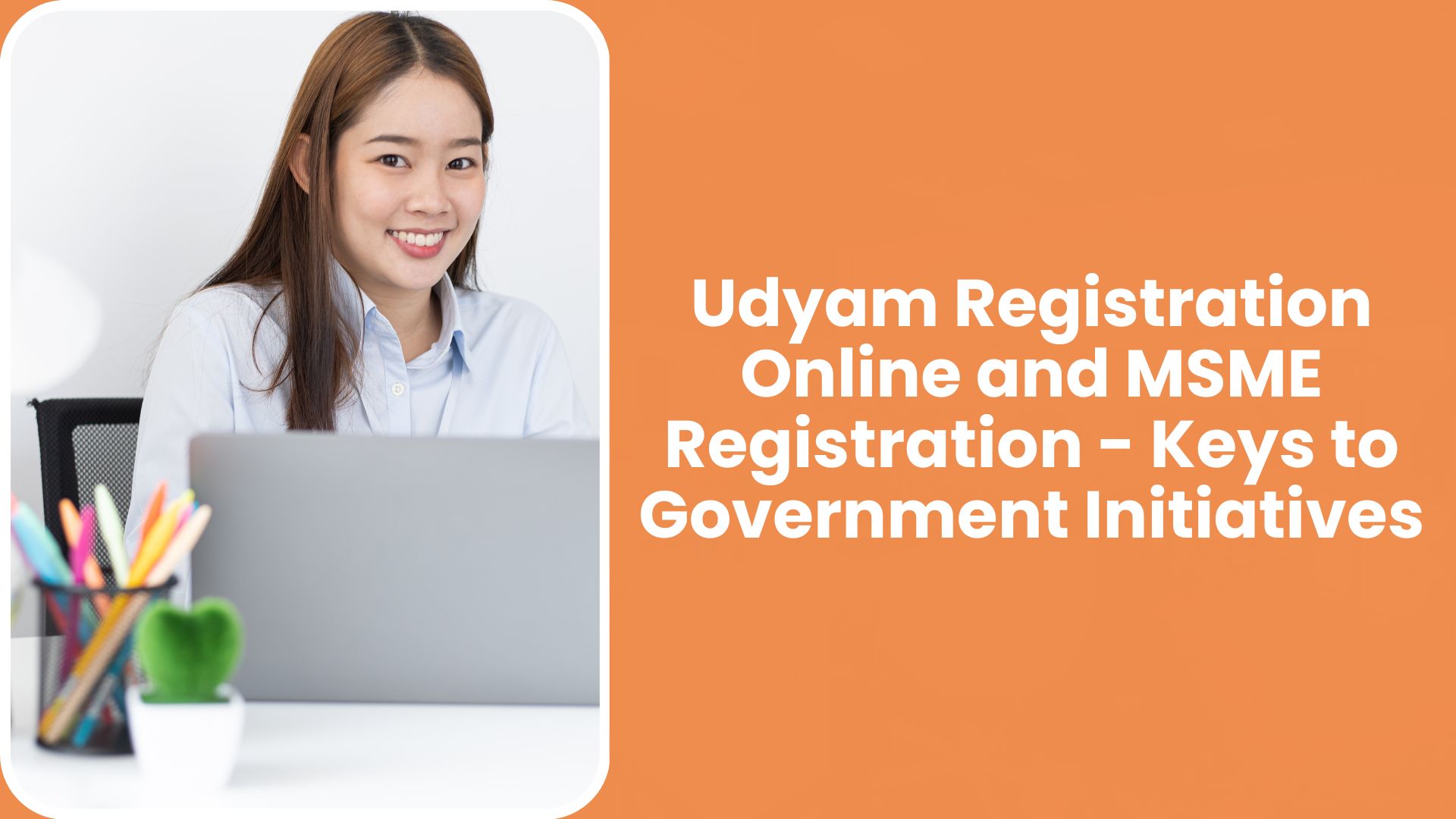 Udyam Registration Online and MSME Registration – Keys to Government Initiatives